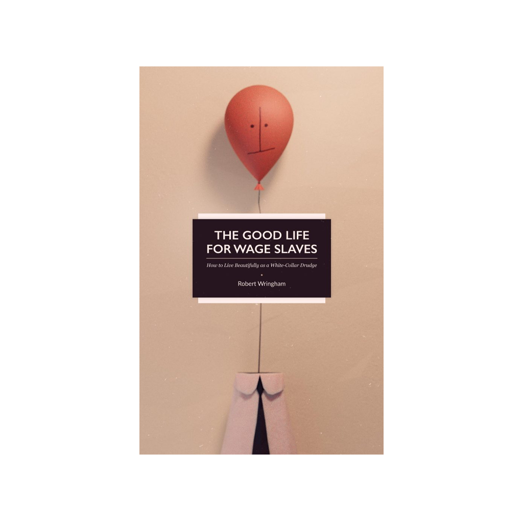 The Good Life For Wage Slaves